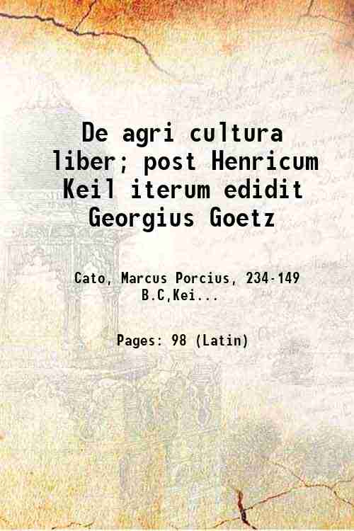 De agri cultura liber; post Henricum Keil iterum edidit Georgius …