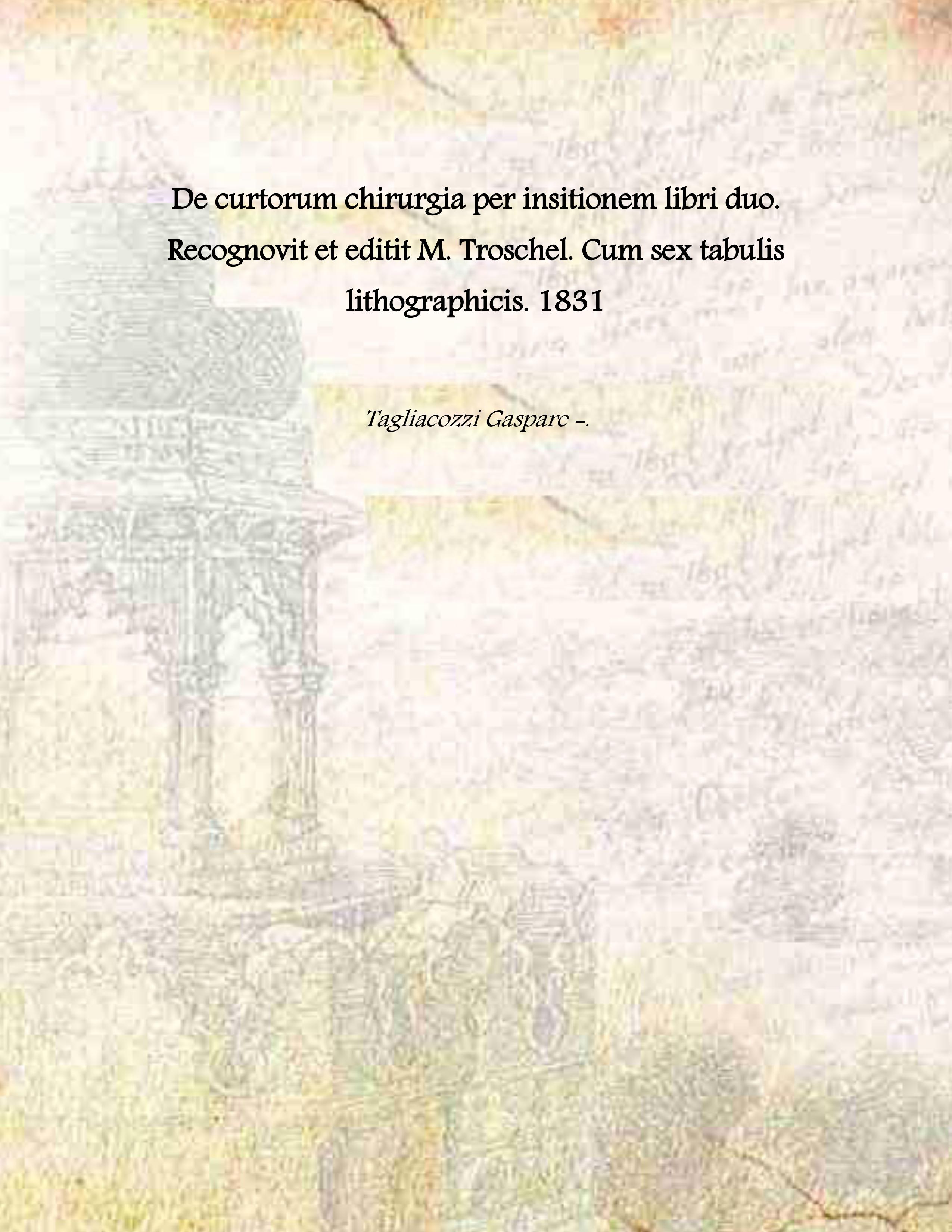 De curtorum chirurgia per insitionem libri duo. Recognovit et editit …