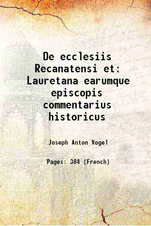 De ecclesiis Recanatensi et Lauretana earumque episcopis commentarius historicus 1859
