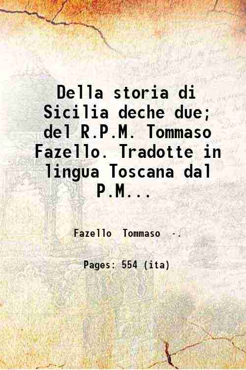 Della storia di Sicilia deche due; del R.P.M. Tommaso Fazello. …