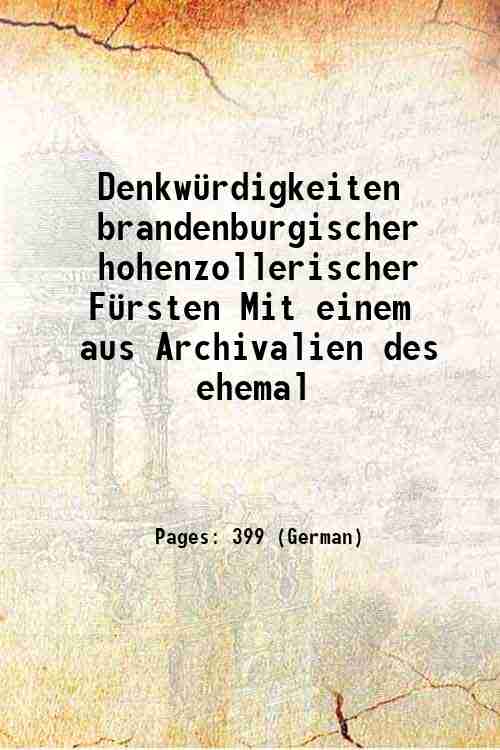Denkw¸rdigkeiten brandenburgischer hohenzollerischer F¸rsten Mit einem aus Archivalien des ehemal …