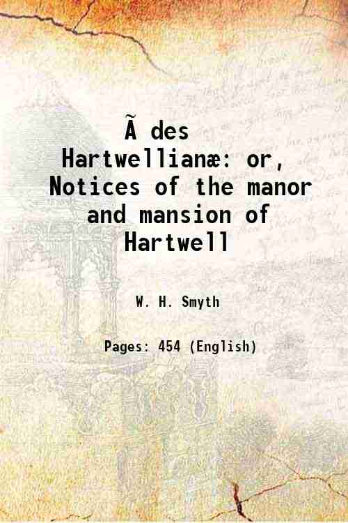 ∆des HartwellianÊ or, Notices of the manor and mansion of …