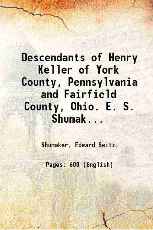 Descendants of Henry Keller of York County, Pennsylvania and Fairfield …