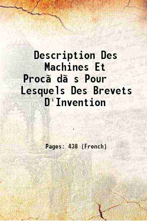 Description Des Machines Et Proc„Éd„És Pour Lesquels Des Brevets D'Invention …