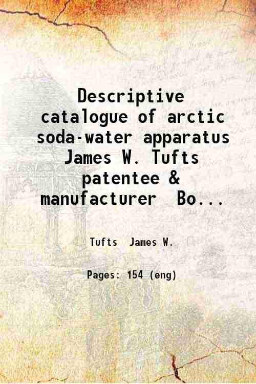 Descriptive catalogue of arctic soda-water apparatus James W. Tufts patentee …