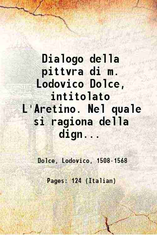 Dialogo della pittvra di m. Lodovico Dolce, intitolato L'Aretino. Nel …