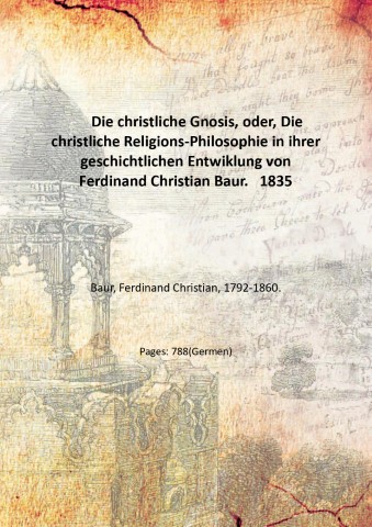 Die christliche Gnosis, oder, Die christliche Religions-Philosophie in ihrer geschichtlichen …