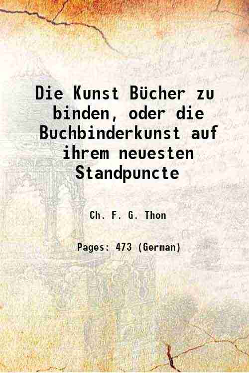 Die Kunst B¸cher zu binden, oder die Buchbinderkunst auf ihrem …