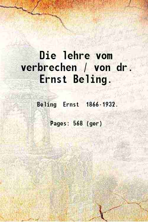 Die lehre vom verbrechen / von dr. Ernst Beling. 1906