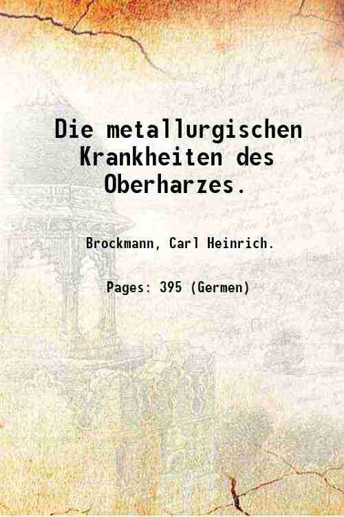 Die metallurgischen Krankheiten des Oberharzes. 1851