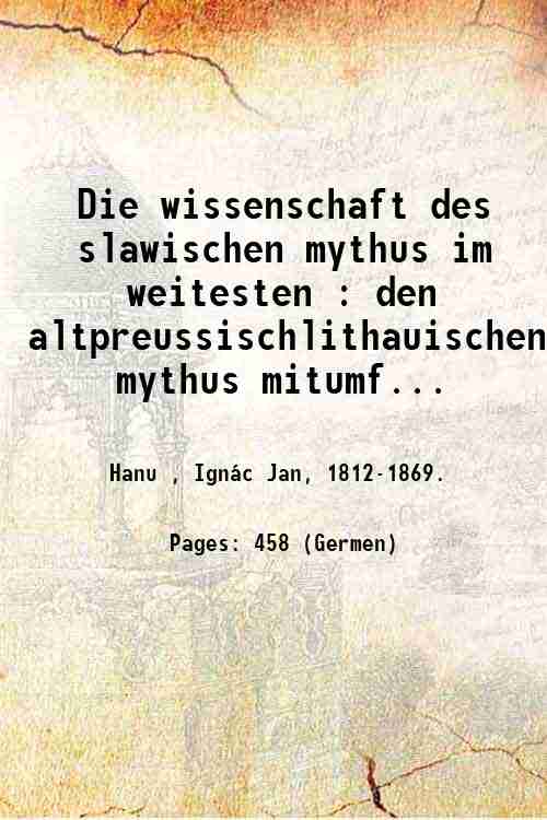 Die wissenschaft des slawischen mythus im weitesten : den altpreussischlithauischen …