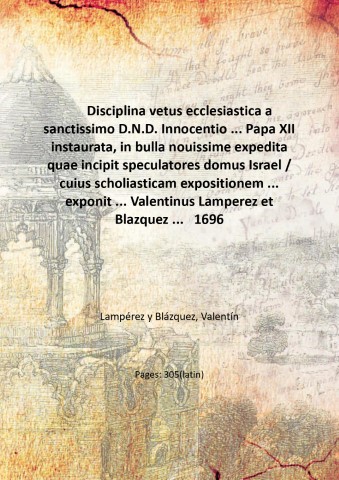 Disciplina vetus ecclesiastica a sanctissimo D.N.D. Innocentio . Papa XII …