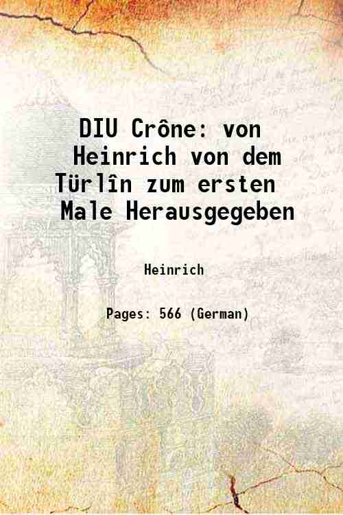 DIU CrÙne von Heinrich von dem T¸rlÓn zum ersten Male …