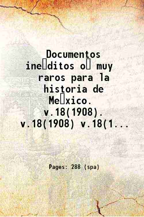 Documentos ine?ditos o? muy raros para la historia de Me?xico. …