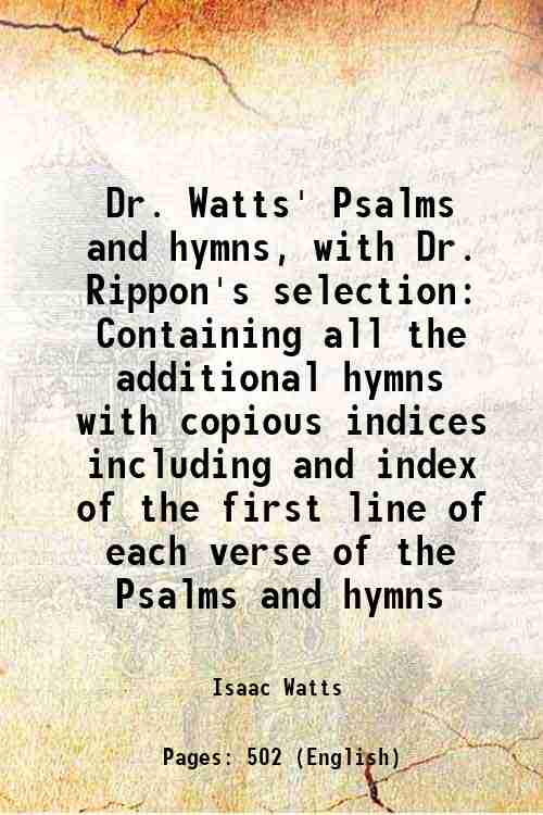 Dr. Watts' Psalms and hymns, with Dr. Rippon's selection Containing …