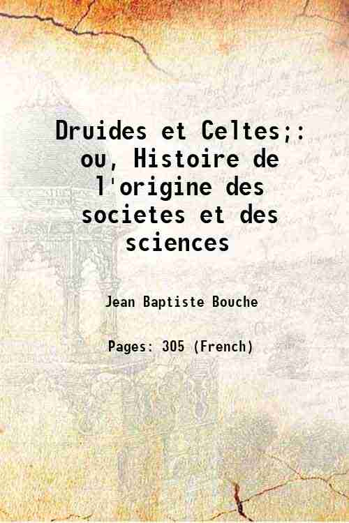 Druides et Celtes;: ou, Histoire de l'origine des societes et …