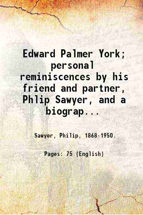 Edward Palmer York; personal reminiscences by his friend and partner, …
