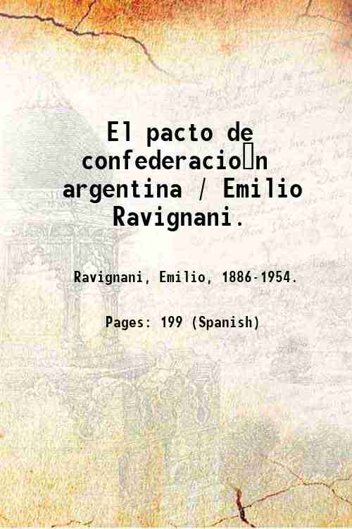 El pacto de confederacio?n argentina / Emilio Ravignani. 1922