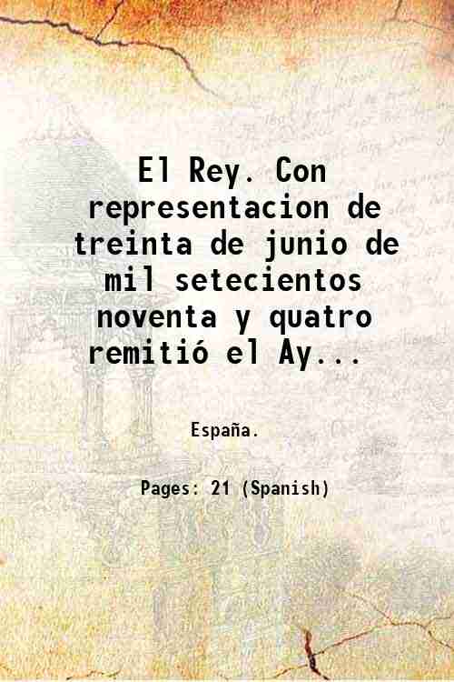 El Rey. Con representacion de treinta de junio de mil …