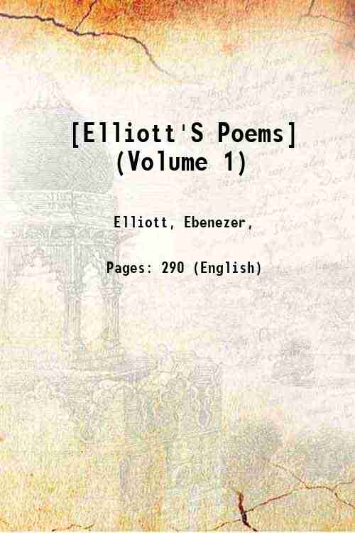 [Elliott'S Poems] (Volume 1) Volume 1 1834