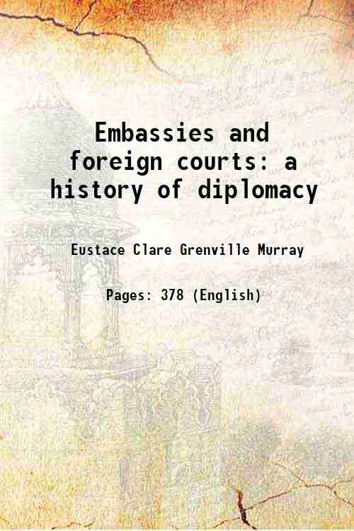 Embassies and foreign courts a history of diplomacy 1856
