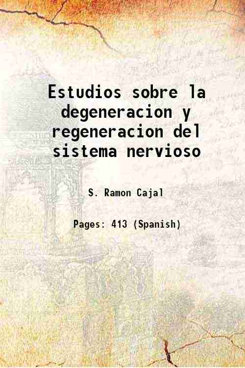 Estudios sobre la degeneracion y regeneracion del sistema nervioso Volume …