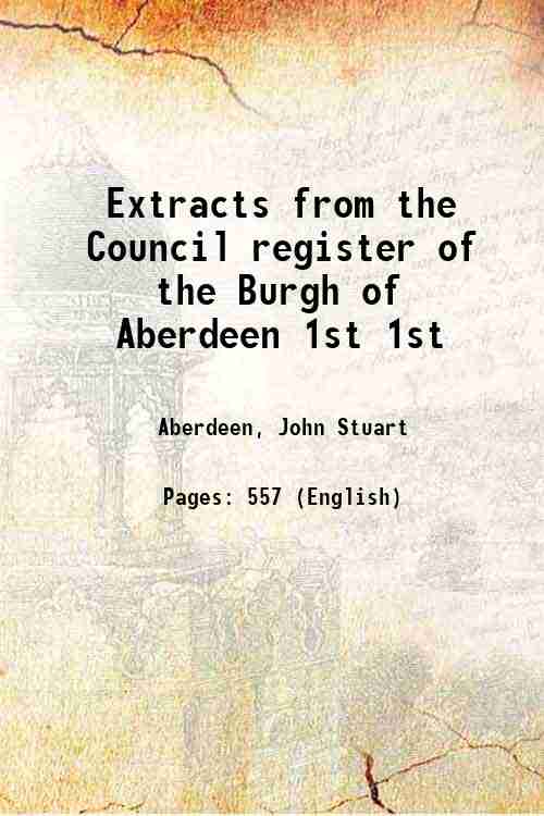 Extracts from the Council register of the Burgh of Aberdeen …