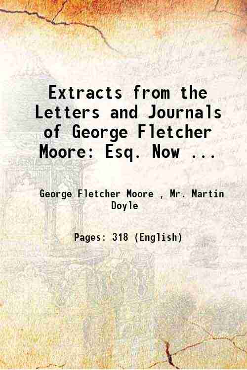 Extracts from the Letters and Journals of George Fletcher Moore …