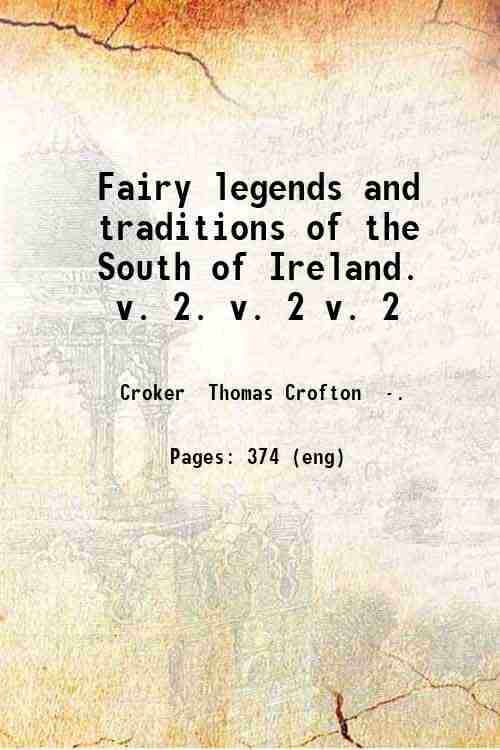 Fairy legends and traditions of the South of Ireland. Volume …