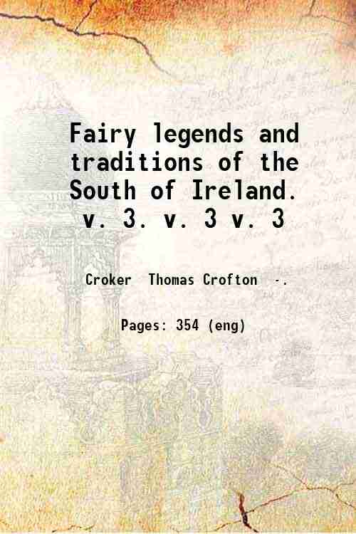 Fairy legends and traditions of the South of Ireland. Volume …