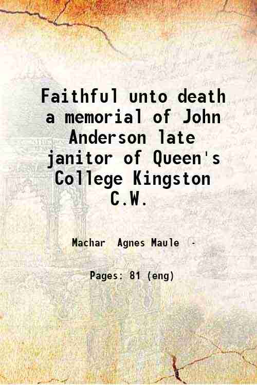 Faithful unto death a memorial of John Anderson late janitor …