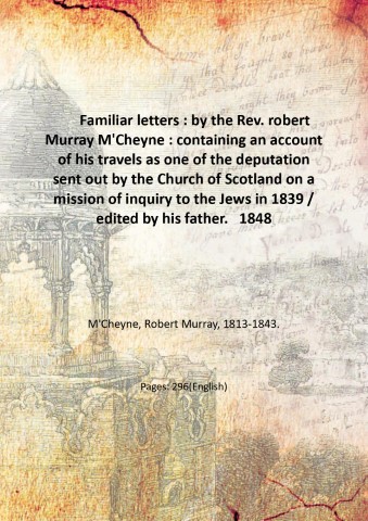 Familiar letters : by the Rev. robert Murray M'Cheyne : …