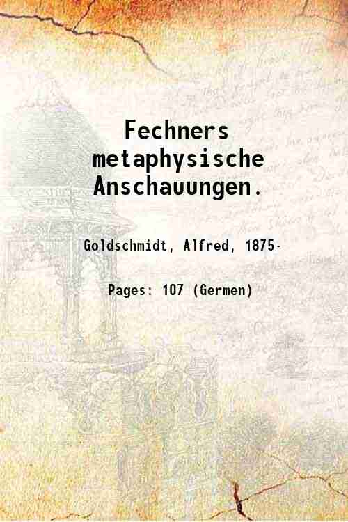 Fechners metaphysische Anschauungen. 1902