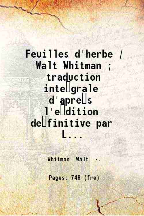 Feuilles d'herbe / Walt Whitman ; traduction inte?grale d'apre?s l'e?dition …
