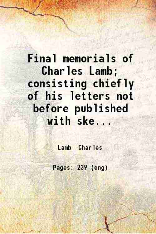 Final memorials of Charles Lamb; consisting chiefly of his letters …