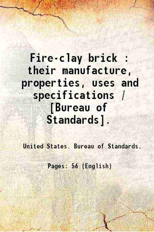 Fire-clay brick : their manufacture, properties, uses and specifications / …