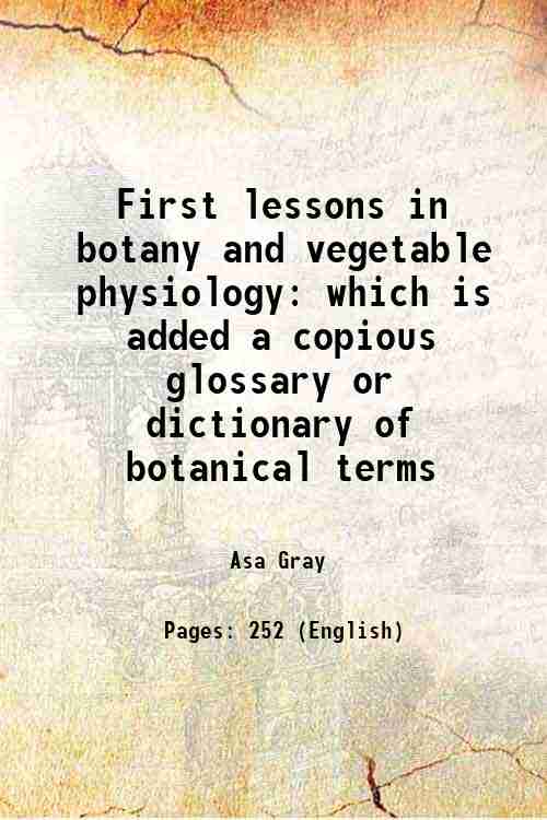 First lessons in botany and vegetable physiology which is added …