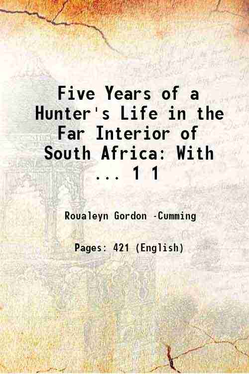 Five Years of a Hunter's Life in the Far Interior …