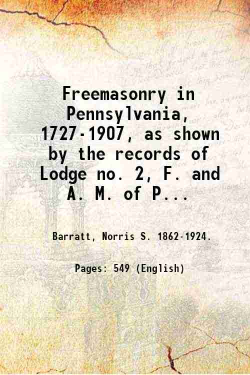 Freemasonry in Pennsylvania, 1727-1907, as shown by the records of …