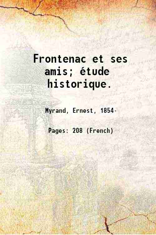 Frontenac et ses amis; Ètude historique. 1902