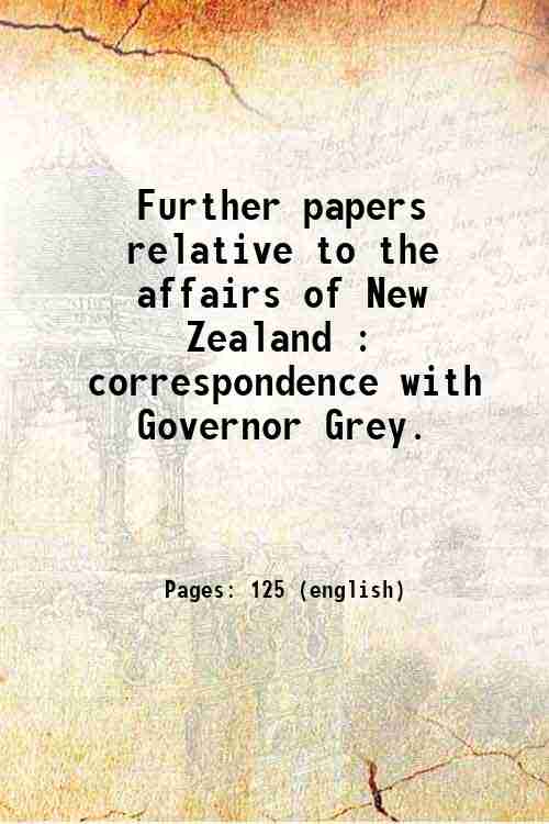 Further papers relative to the affairs of New Zealand : …