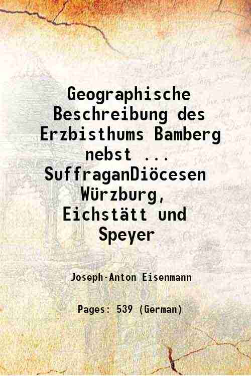 Geographische Beschreibung des Erzbisthums Bamberg nebst . SuffraganDiˆcesen W¸rzburg, Eichst‰tt …