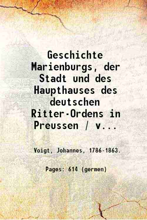 Geschichte Marienburgs, der Stadt und des Haupthauses des deutschen Ritter-Ordens …