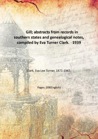 Gill; abstracts from records in southern states and genealogical notes, …