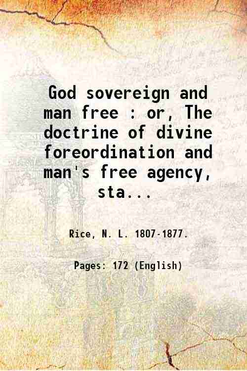 God sovereign and man free : or, The doctrine of …