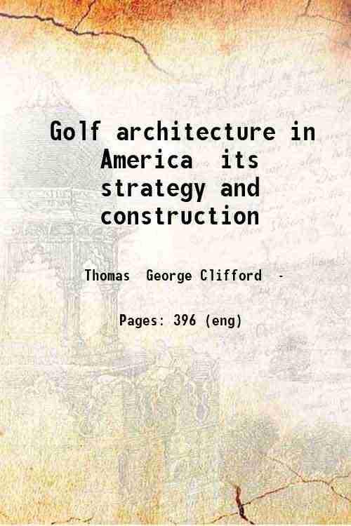 Golf architecture in America its strategy and construction 1927