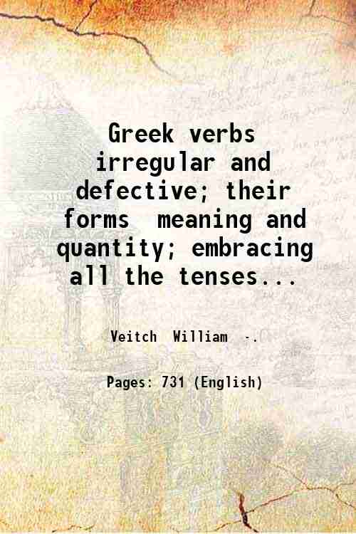 Greek verbs irregular and defective; their forms meaning and quantity; …