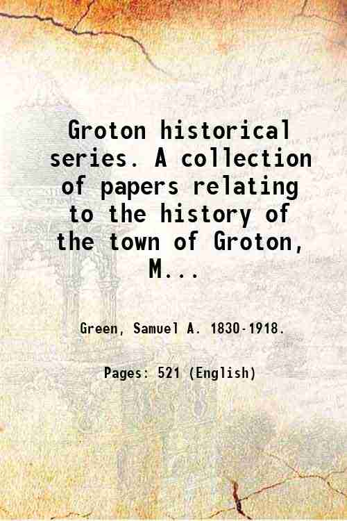 Groton historical series. A collection of papers relating to the …