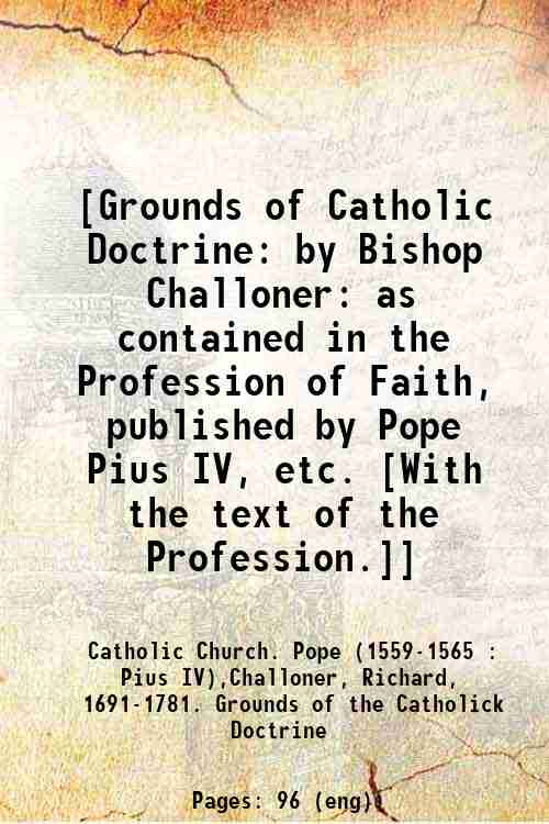 [Grounds of Catholic Doctrine: by Bishop Challoner: as contained in …