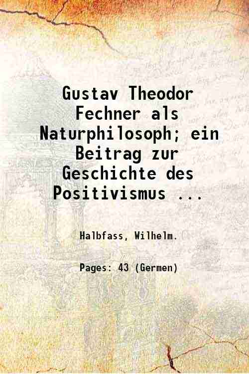 Gustav Theodor Fechner als Naturphilosoph; ein Beitrag zur Geschichte des …